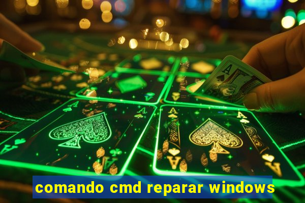 comando cmd reparar windows